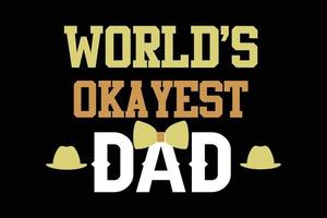 WORLDS OKAYEST DAD FATHERS DAY DESIGN vector