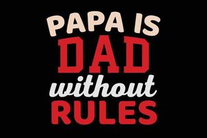 PAPA IS DAD WITHOUT RULES FATHERS DAY DESIGN vector