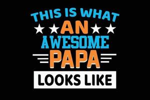 THIS IS WHAT AN AWESOME PAPA LOOKS LIKE FATHERS DAY DESIGN vector