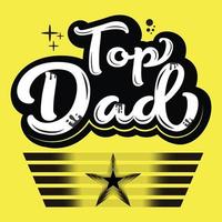 Top Dad, Father's day T-shirt design, Dad t shirt design, Typography T-shirt design vector