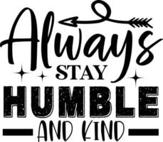 always stay humble and kind vector