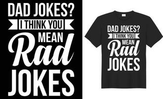 Dad jokes i think you mean rad jokes typography vector t-shirt design. Perfect for print items and bags, poster, template, banner. Handwritten vector illustration. Isolated on black background.