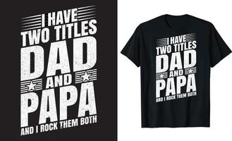 I Have Two Titles Dad And Papa And I Rock Them Both T-shirt design vector