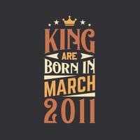 King are born in March 2011. Born in March 2011 Retro Vintage Birthday vector