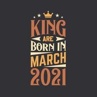 King are born in March 2021. Born in March 2021 Retro Vintage Birthday vector