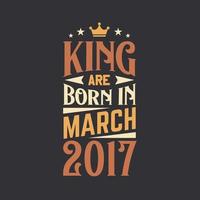 King are born in March 2017. Born in March 2017 Retro Vintage Birthday vector