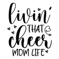 Livin that cheer mom life, Mother's day shirt print template,  typography design for mom mommy mama daughter grandma girl women aunt mom life child best mom adorable shirt vector