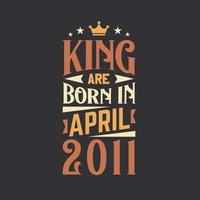 King are born in April 2011. Born in April 2011 Retro Vintage Birthday vector