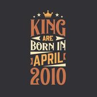 King are born in April 2010. Born in April 2010 Retro Vintage Birthday vector