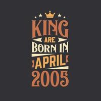 King are born in April 2005. Born in April 2005 Retro Vintage Birthday vector