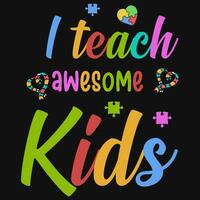 I teach awesome kids autism typography tshirt design vector