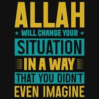 Allah will change your situation in a way that you didn't even imagine typography tshirt design vector