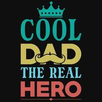 Cool dad the real hero father's day typography tshirt design vector