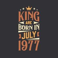 King are born in July 1977. Born in July 1977 Retro Vintage Birthday vector