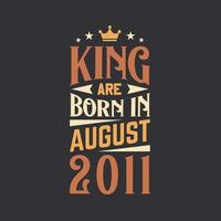 King are born in August 2011. Born in August 2011 Retro Vintage Birthday vector