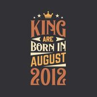 King are born in August 2012. Born in August 2012 Retro Vintage Birthday vector