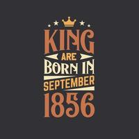 King are born in September 1856. Born in September 1856 Retro Vintage Birthday vector