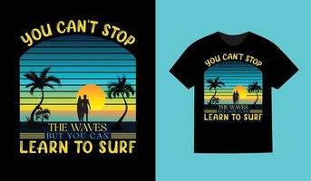 You can't stop the waves but you can learn to surf  T-shirt design for  summer vector. vector