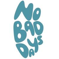 70s retro hand lettering no bad days. Groovy doodle typography sticker for print.Hand drawn vector quote in retro style.