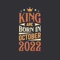 King are born in October 2022. Born in October 2022 Retro Vintage Birthday vector