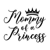 mommy of a princess, Mother's day shirt print template,  typography design for mom mommy mama daughter grandma girl women aunt mom life child best mom adorable shirt vector