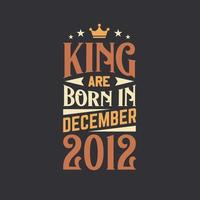 King are born in December 2012. Born in December 2012 Retro Vintage Birthday vector