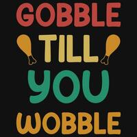 Gobble till you wobble Thanksgiving typographic tshirt design vector