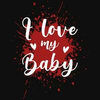 I love my baby valentines typographic tshirt design vector