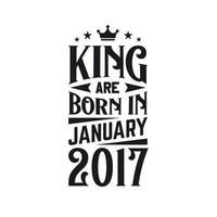 King are born in January 2017. Born in January 2017 Retro Vintage Birthday vector