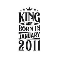 King are born in January 2011. Born in January 2011 Retro Vintage Birthday vector