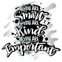 You are smart you are kind you are important. vector