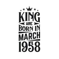 King are born in March 1958. Born in March 1958 Retro Vintage Birthday vector