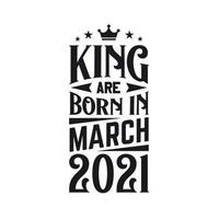 King are born in March 2021. Born in March 2021 Retro Vintage Birthday vector