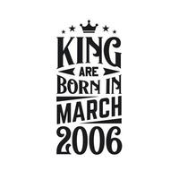 King are born in March 2006. Born in March 2006 Retro Vintage Birthday vector