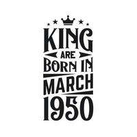 King are born in March 1950. Born in March 1950 Retro Vintage Birthday vector