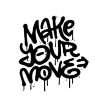 Make your Move - street art typography in urban graffiti style. Textured black spray paint isolated on white. Vector hand drawn illustration.