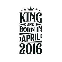 King are born in April 2016. Born in April 2016 Retro Vintage Birthday vector