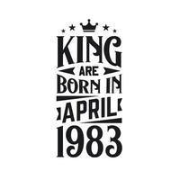 King are born in April 1983. Born in April 1983 Retro Vintage Birthday vector
