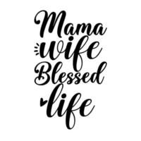 mama wife blessed life, Mother's day shirt print template,  typography design for mom mommy mama daughter grandma girl women aunt mom life child best mom adorable shirt vector