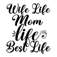 Wife life mom life best life, Mother's day shirt print template,  typography design for mom mommy mama daughter grandma girl women aunt mom life child best mom adorable shirt vector