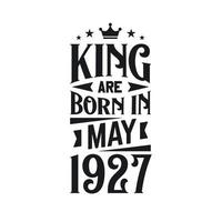 King are born in May 1927. Born in May 1927 Retro Vintage Birthday vector