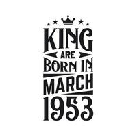 King are born in March 1953. Born in March 1953 Retro Vintage Birthday vector