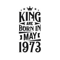King are born in May 1973. Born in May 1973 Retro Vintage Birthday vector