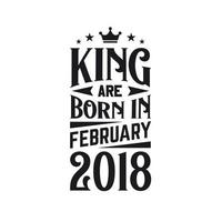 King are born in February 2018. Born in February 2018 Retro Vintage Birthday vector