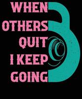 When others quit i keep going t-shirt design. vector