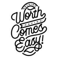 hand lettering nothing worth having comes easy vector