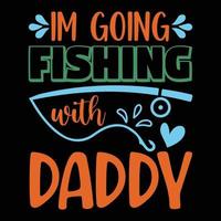 I'm going fishing with daddy t-shirt design vector