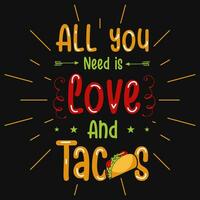 todas usted necesitar es amor y tacos tipografía camiseta diseño vector