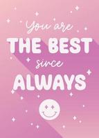 You Are the Best Since Always Positive Encouragement Quote Sparkle Gradient Trendy Text Poster vector