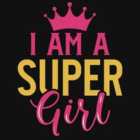 I am a super girls typographic tshirt design vector